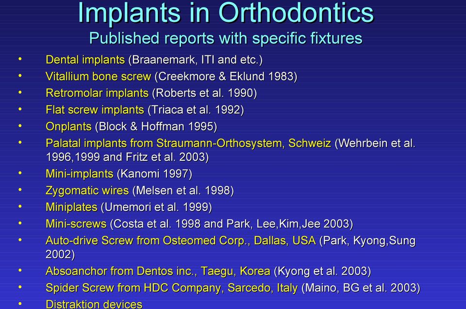 1992) Onplants (Block & Hoffman 1995) Palatal implants from Straumann-Orthosystem, Schweiz (Wehrbein et al. 1996,1999 and Fritz et al.