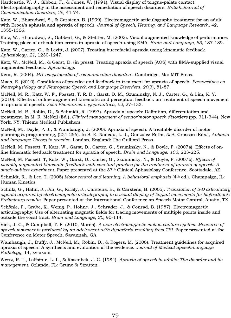 Journal of Speech, Hearing, and Language Research, 42, 1355-1366. Katz, W., Bharadwaj, S., Gabbert, G., & Stettler, M. (2002).